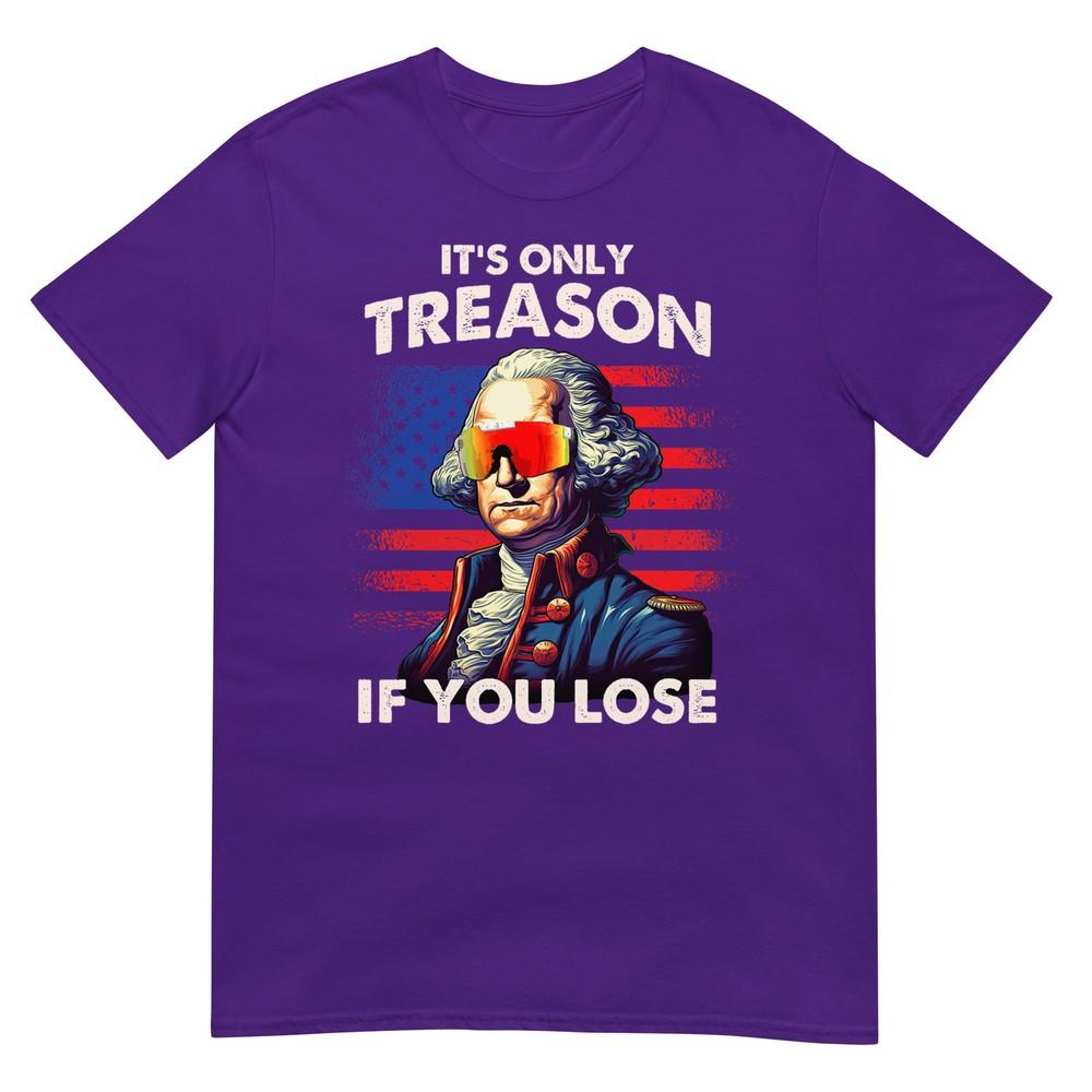 Lustiges 4. Juli Shirt Washington Nur Verrat Wenn Man Verliert T-Shirt