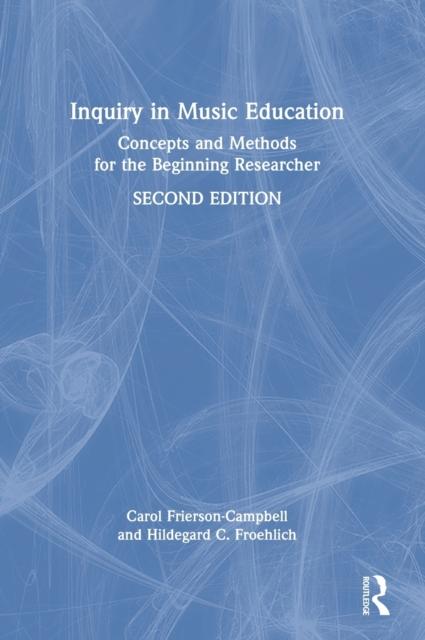 The Inquiry In Music Education : Concepts and Methods for the Beginning Researcher Book