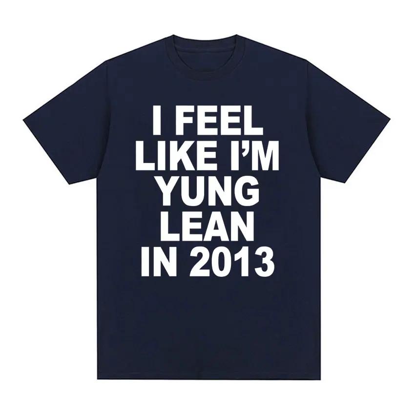 I Feel Like I'm Yung Lean in 2013 Print T Shirts Y2K Funny Rap Meme Hip Hop T Shirt Men Women Fashion Gothic Tshirt Short Sleeve