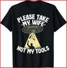 Please Take My Wife Not My Tools Carpenter Dad Black Cotton T-Shirt Unisex T-Shirt