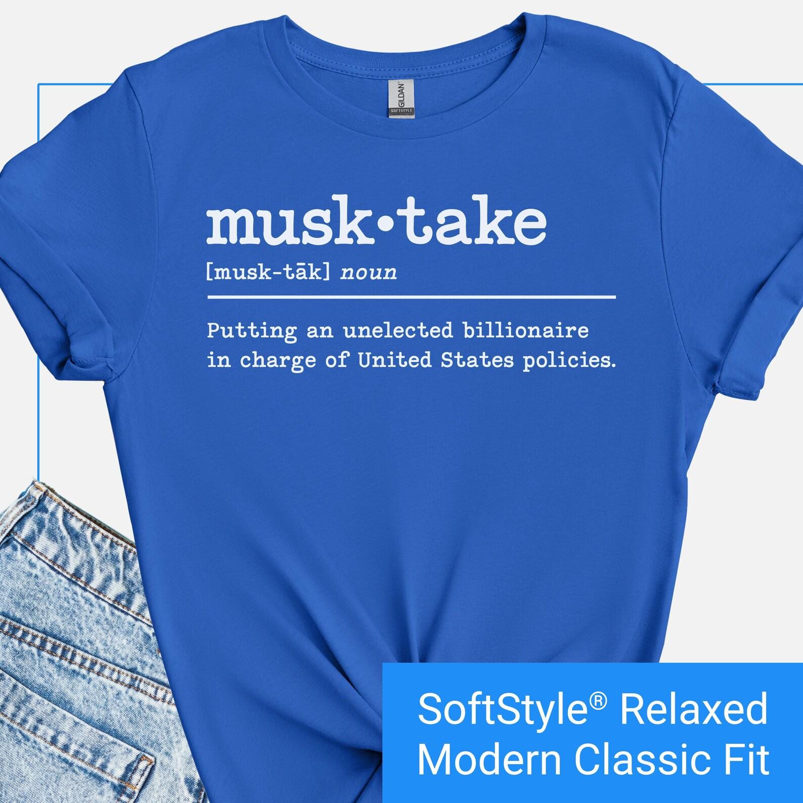 Anti Elon Musk T-Shirt, Funny Musktake Definition Shirt, Sarcastic Anti Billionaire Tee, Anti Trump Tshirt, Anti Republican Tee, Musktake T S