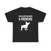 Life Is Better With A Frenchie Graphic T Shirt Dog Lover Unisex Heavy Cotton Tee