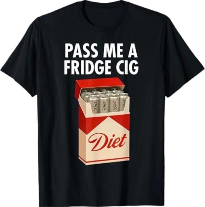 Pass Me A Fridge Cig Funny Fridge Cig Men Women T-Shirt S