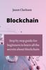 The Blockchain : Step by Step Guide for Beginners To Learn All the Secrets About Blockchain Book
