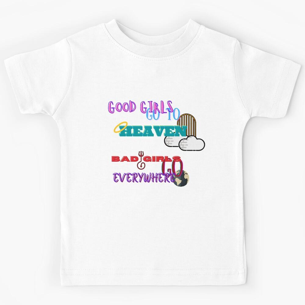 Good Girls Go To Heaven - Bad Girls Go Everywhere Kids T-Shirt 130