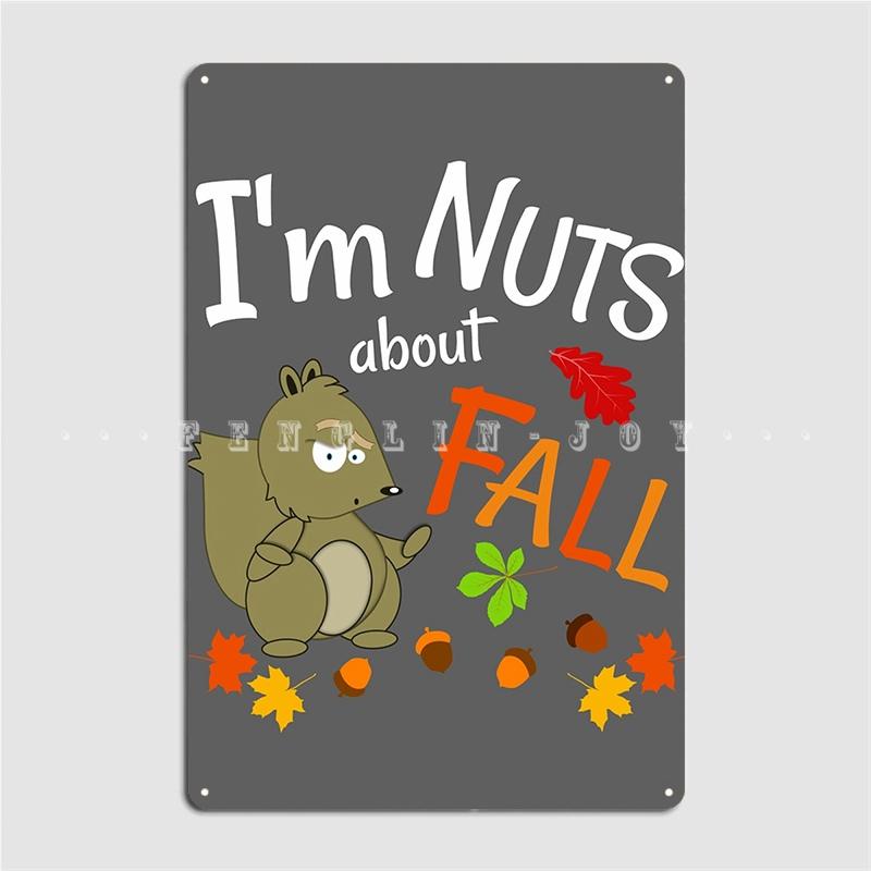 

Fun Fall I m Nuts About Fall Autumn Squirrel Metal Sign Design Living Room Cinema Living Room Wall Decor Tin Sign Posters 20x30cm