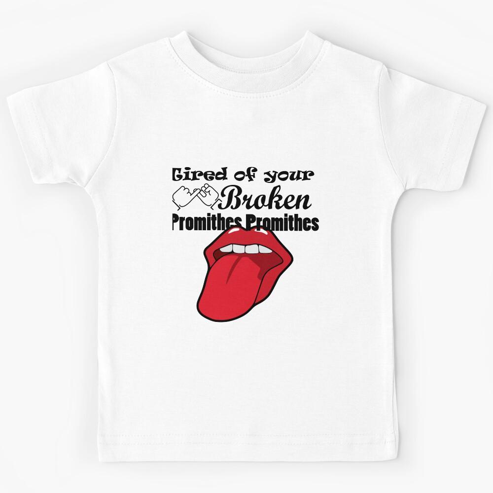 Tired of your broken promithes Kids T-Shirt 140