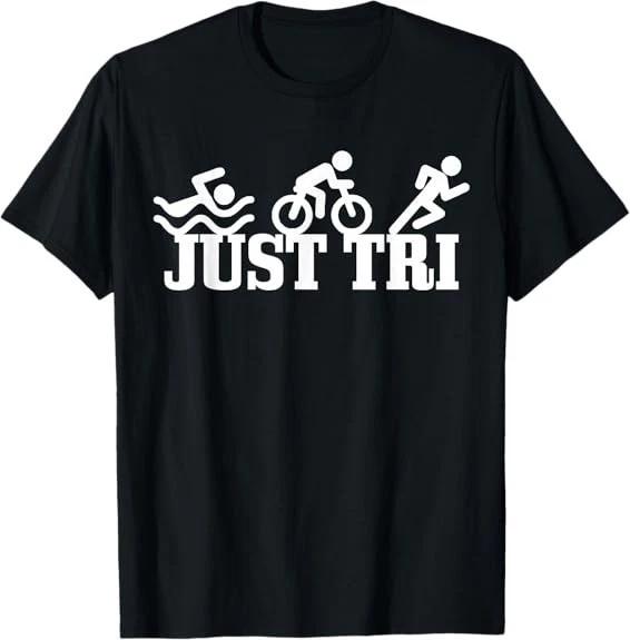 Triathlon Just Tri Sport Funny Triathlete Gift Idea T-Shirt S-3XL XXXXL