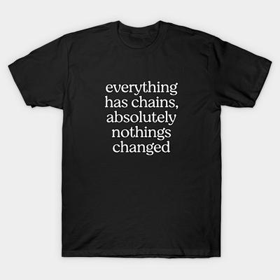 Asian Size Men Print T-shirt Everything Has Chains, Absolutely Nothings Changed No-Cut Heat Transfer Print Cotton Tshirt