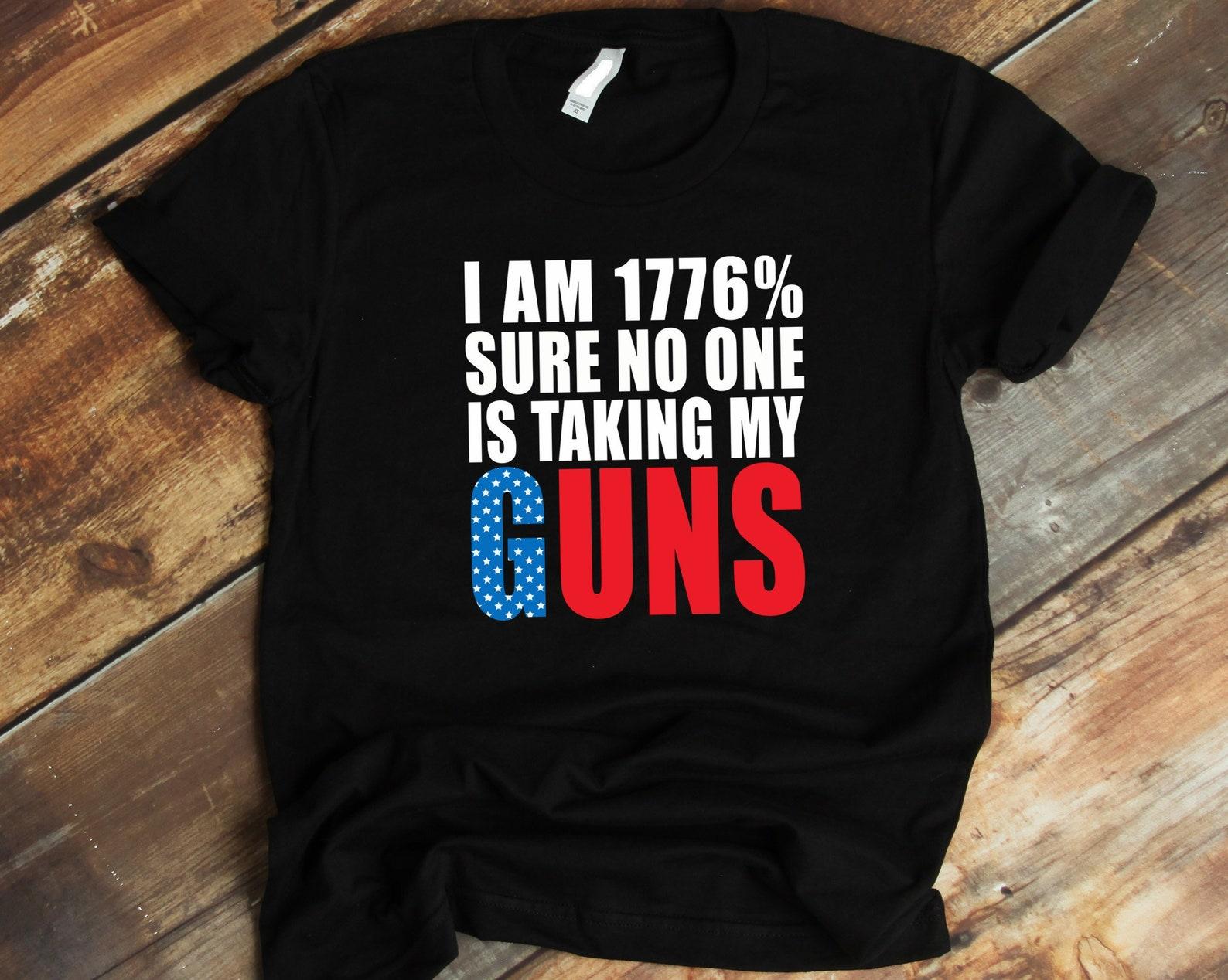 Gun Owners Tee Shirt, I Am 1776 % Sure Nobody Is Taking My Guns, Declaration of Independence Shirt, America Patriot T shirt, 4th July Gift 3XL