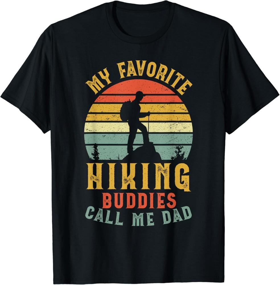 

My Favorite Hiking Buddies Call Me Dad Family Trip Gift Unisex T-Shirt 2XL