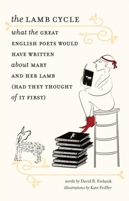 The Lamb Cycle What the Great English Poets Would Have Written About Mary and Her Lamb Had They... 9781684581450