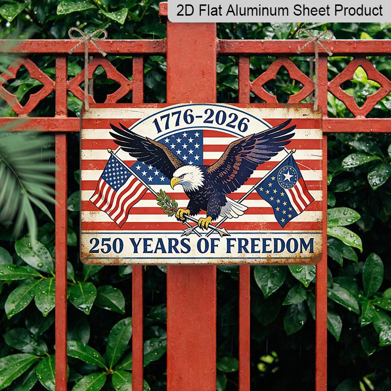 2D Flat 250 Years of Freedom Metal Sign 1776-2026 American Independence Day Decor Rustic Aluminium Plaque with Bald Eagle & Flags Design Vintage Wall