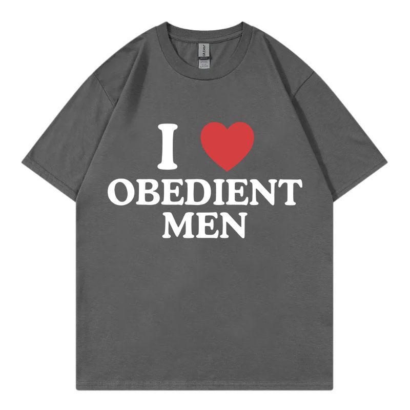 I Love Obedient Men Funny Meme Tshirt High Quality Fashion Oversized Tshirts Mens Womens Casual Cotton Short Sleeve T Shirt