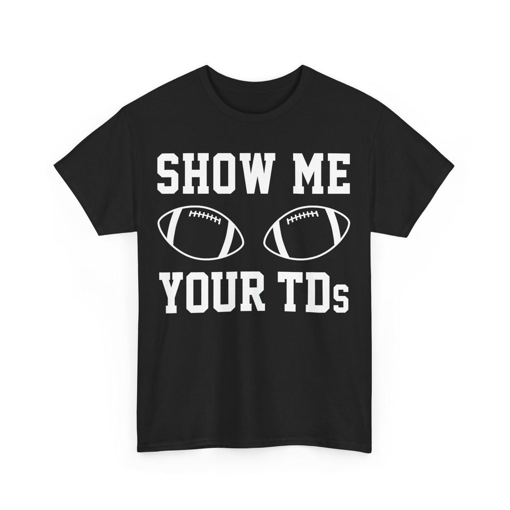 Show Me Your TDs Funny Fantasy Football T-Shirt T-Shirt Unisex T-Shirt XXXXL