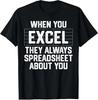 When You Excel They Always Spreadsheet About You Accou T-Shirt S-3XL