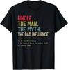 Uncle The Man The Myth The Bad Influence He Knows Everything T-Shirt