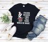 Magic and Kids Tshirt, Magic Lover and Kids Tshirt, Im Here Because I Was Told There Would Be Magic, Magic T-and Kids Tshirt, Magician and Kids Tshirt