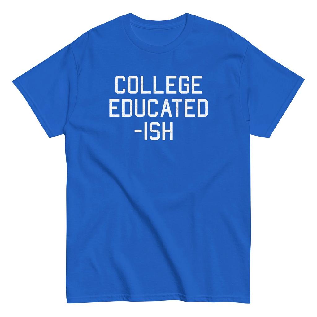 COLLEGE EDUCATED-ISHFunnyT-Shits Funny Crew Neck Text Tee Shirts