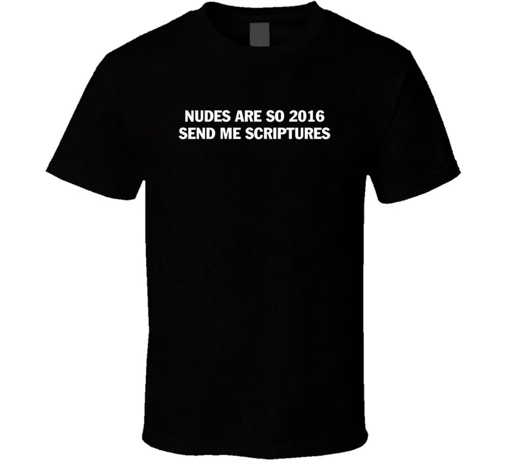 Nudes Are So 2016 Send Me Scriptures T Shirt 3XL