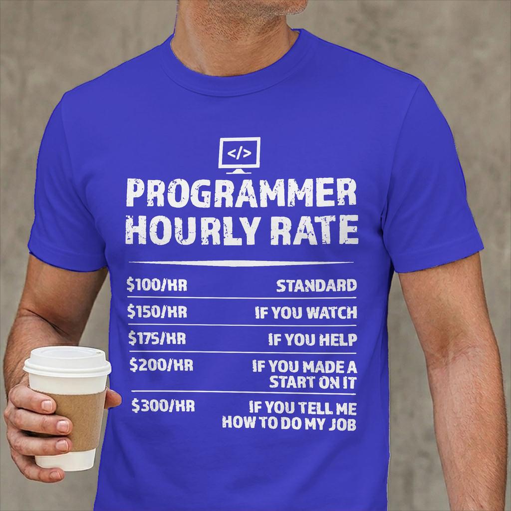 Unisex Tshirt Programmer Hourly Rate Funny Coding Humorous Cotton Tee Shirt Short Sleeve T Shirts Crew Neck Clothes New Arrival