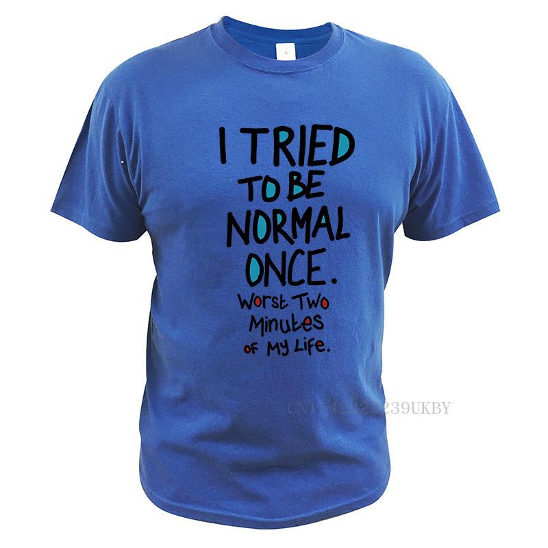 I Tried To Be Normal Once Worst Two Minutes My Life Men s T Shirt Ziad K. Abdelnour Economic Warfare Funny Quote Tshirt EU Size 4XL