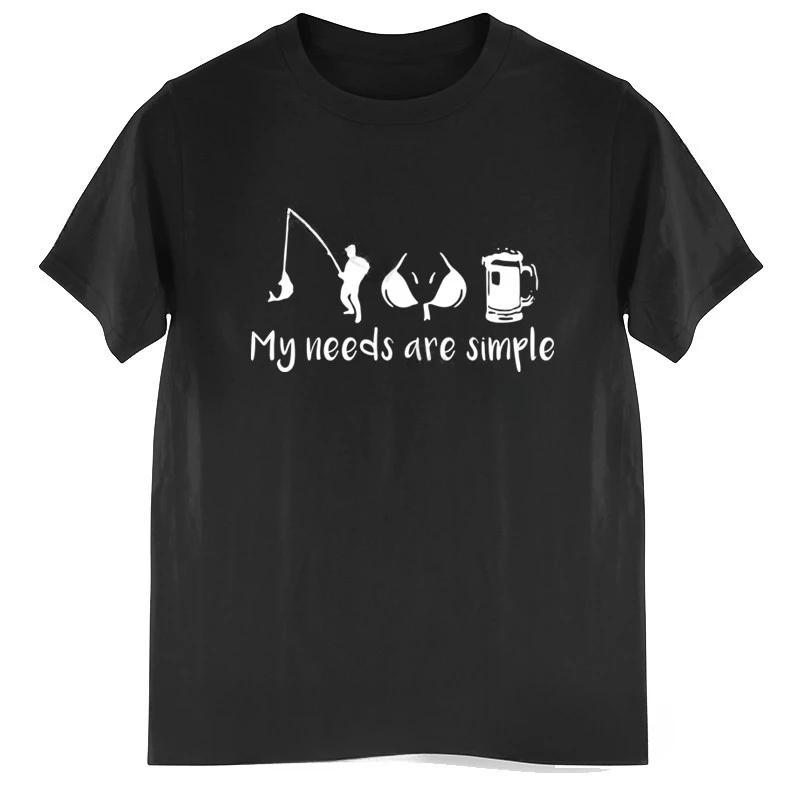 Summer Neutral Tshirt My Needs Are Simple Fishing Chest Fisher Beer Print Top Short Sleeve Everyday Clothing S
