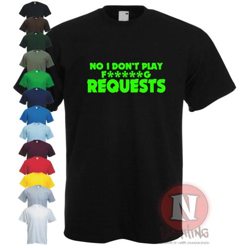 No I don'T Play F G Requests T-shirt for Club Rave or Mobile DJ's Funny Tee