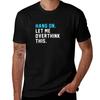 Hang On Let Me Overthink This TShirt Long Lasting Casual TShirt