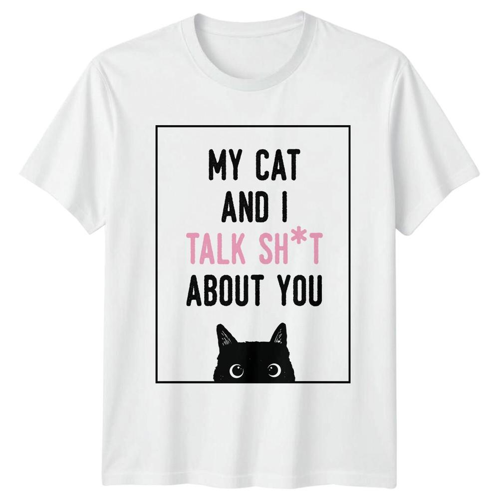My Cat And I Talk Sht About You Funny Quote Cat Lover TShirt S
