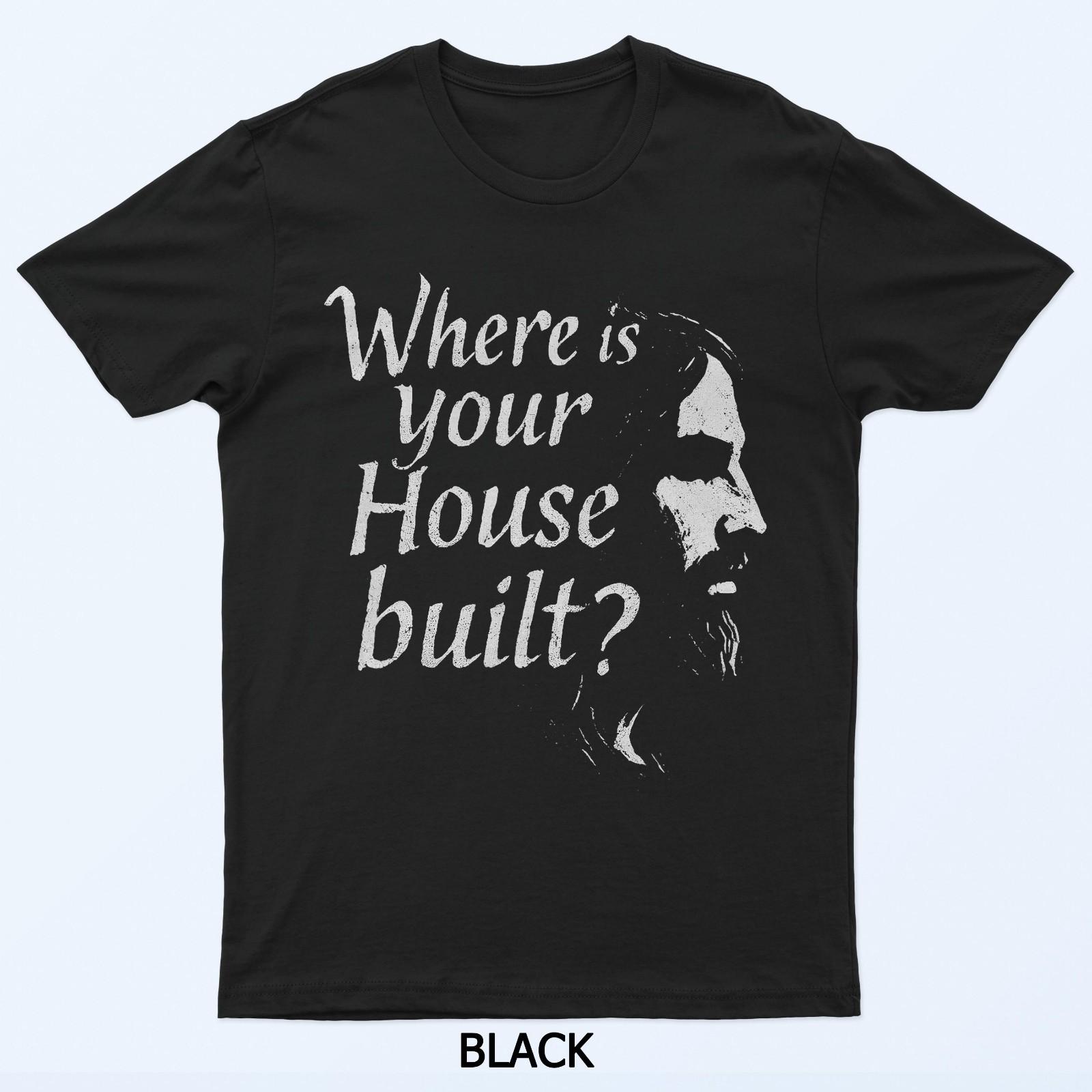 Where Is Your House Built T-Shirt XL