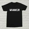 Wanker T Shirt Funny Rude Alternative Offensive Present Birthday Christmas Swear