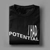 Unisex I Had Potential TShirts  100 Cotton Clothing Summer Vintage Short Sleeve TShirt O Neck Hippie Pattern Tshirt Plus Size