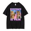 Existence Is Pain Funny Cute Cat Meme T-shirts Men Women Clothing Vintage Fashion Kawaii T Shirt Casual Summer Cotton T-shirt