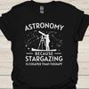 Astronomy Because Stargazing Is Cheaper Than Therapy - Funny T-Shirt for Space Lovers & Stargazing Enthusiasts