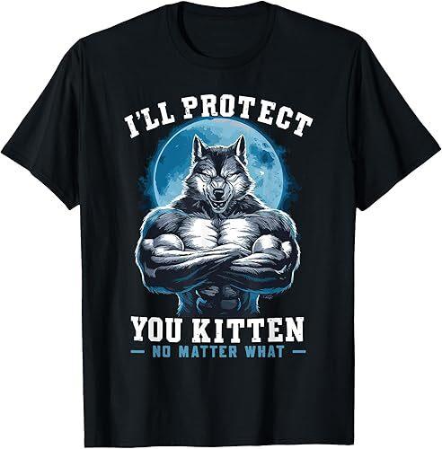 NEW Literally Me Wolf Alpha Male Alpha Wolf I'll Protect You T-Shirt