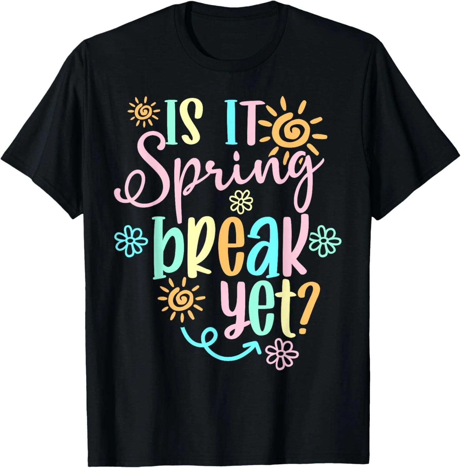 Is It Spring Break Yet Floral Pattern Teacher Apparel Gift Unisex T-Shirt 3XL
