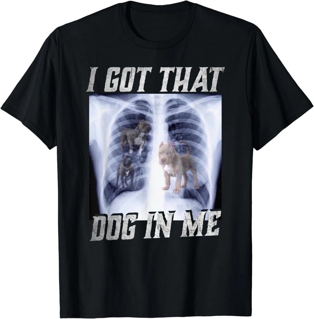 I Got That Dog in Me Xray Meme Big Dog Owner Dad Pitbull Gift Unisex T-Shirt