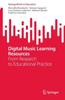 The Digital Music Learning Resources : From Research To Educational Practice Book