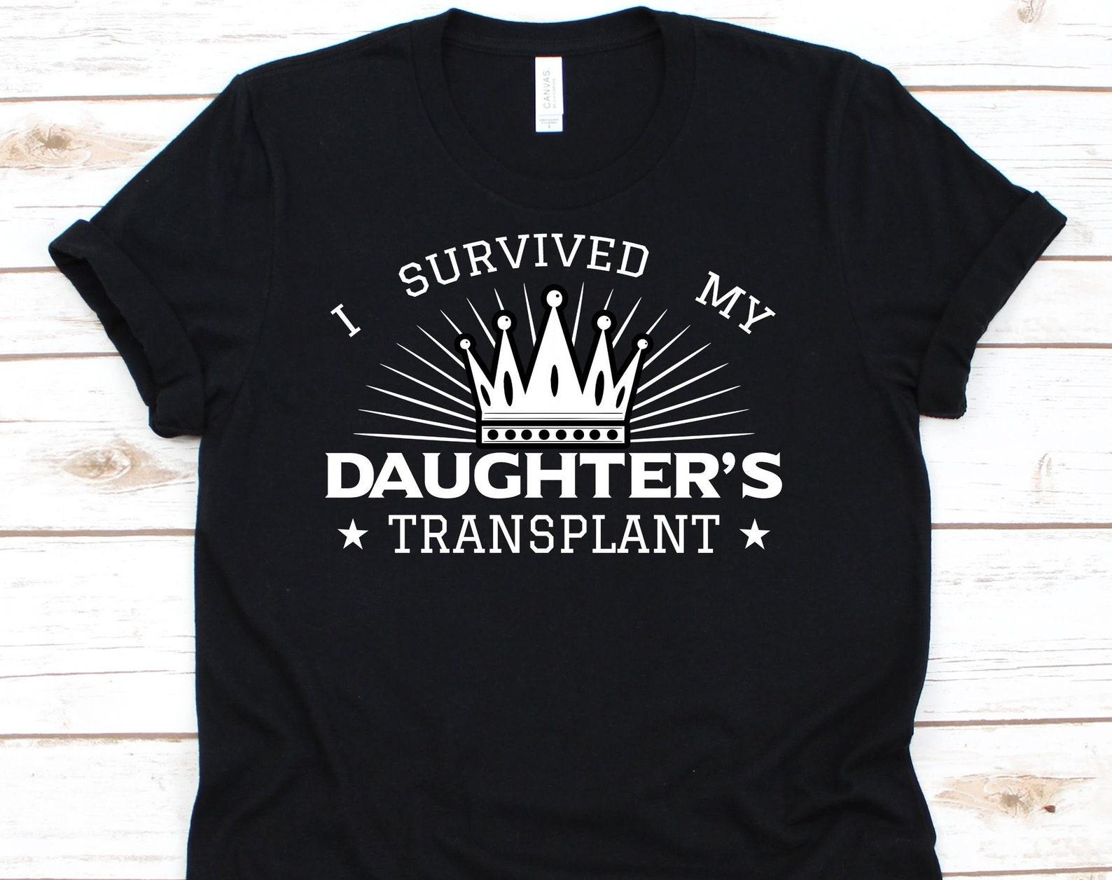 I Survived My Daughter s Transplant, Lung Transplant, Heart Transplant, Kidney Transplant, Transplant Survivor, Organ Donor 4XL