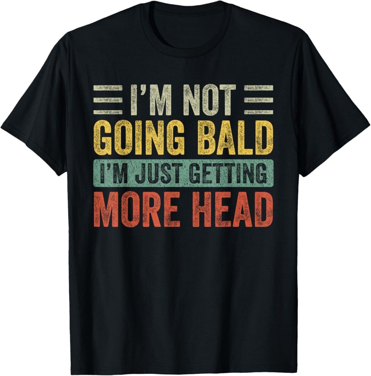 Funny Sayings I’m Not Going Bald I’m Just Getting More Head T-Shirt M