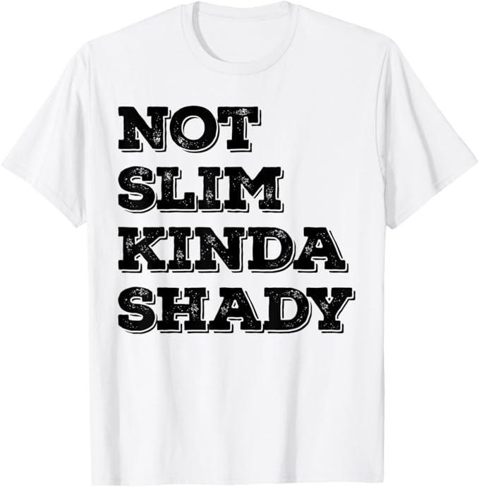 Not Slim Kinda Shady Funny Sarcastic Saying T-Shirt S разноцветный