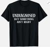 Nog Niet Gediagnosticeerd Maar Er Klopt Iets Niet Humor Unisex T-shirt