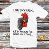 I May Look Calm But In My Head I've Pecked You 3 Times T Shirt B1125