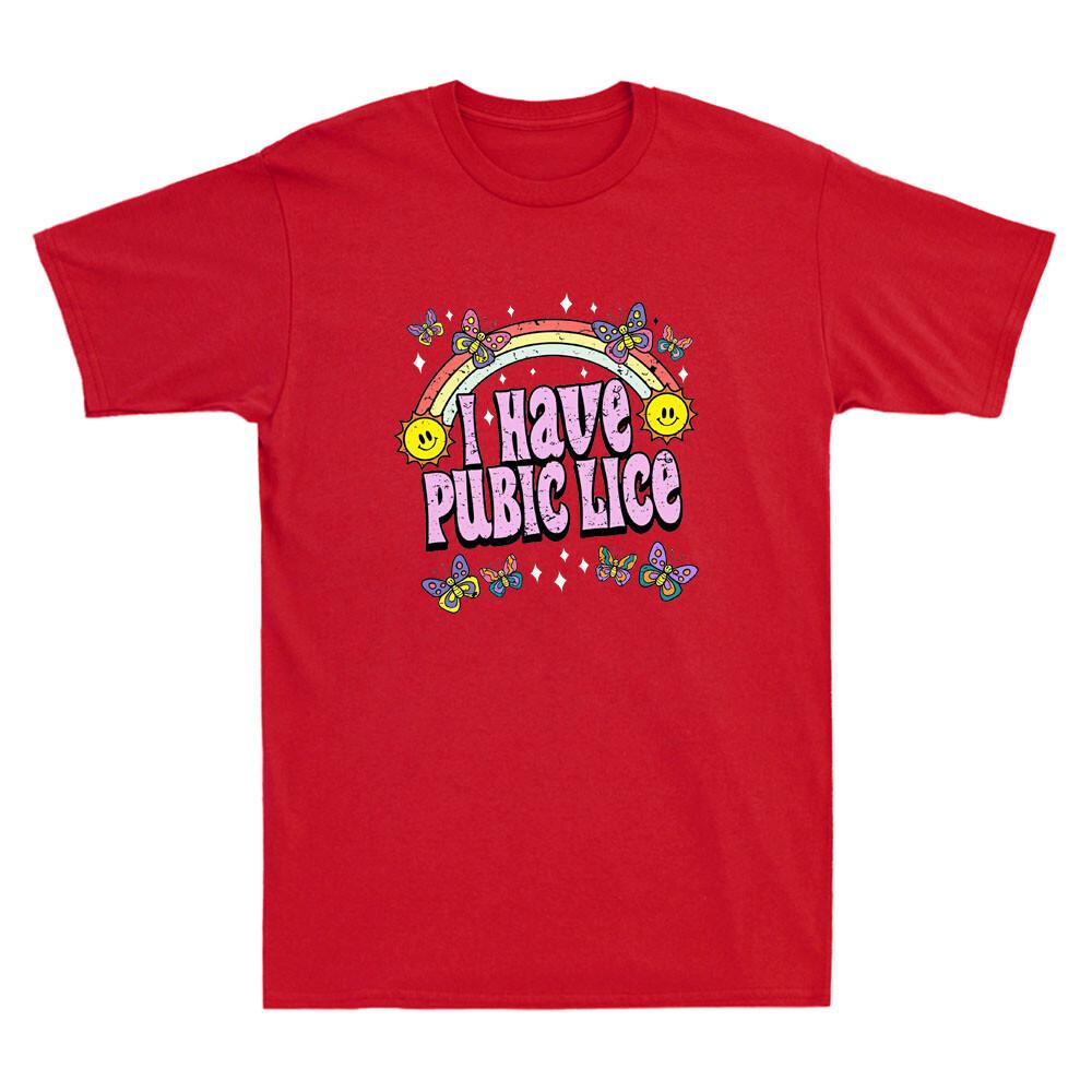 I Have Pubic Lice Funny Offensive Inappropriate Meme Gift Vintage Unisex T Shirt
