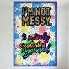 I’M NOT MESSY I’M TRIVELY CREATIVILED ORGANIZED Colorful Paint Splatter Metal Tin Sign Artistic Humorous Decor for Home Bar Cafe