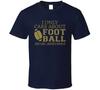 I Only Care About Football T Shirt