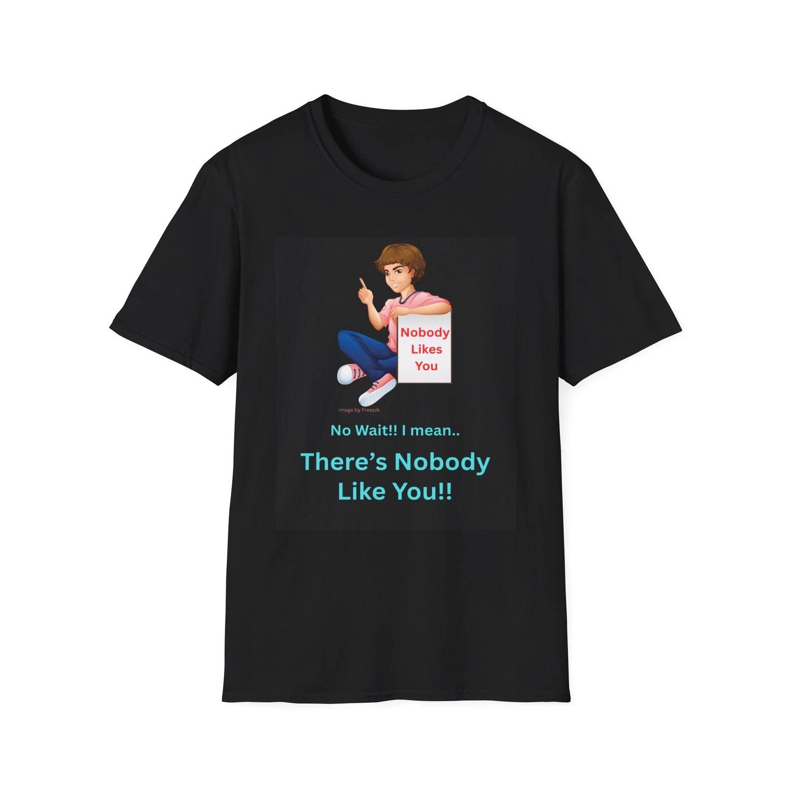 Funny Shirt Theres Nobody Like You T-Shirt | Sarcastic Quote Tee S