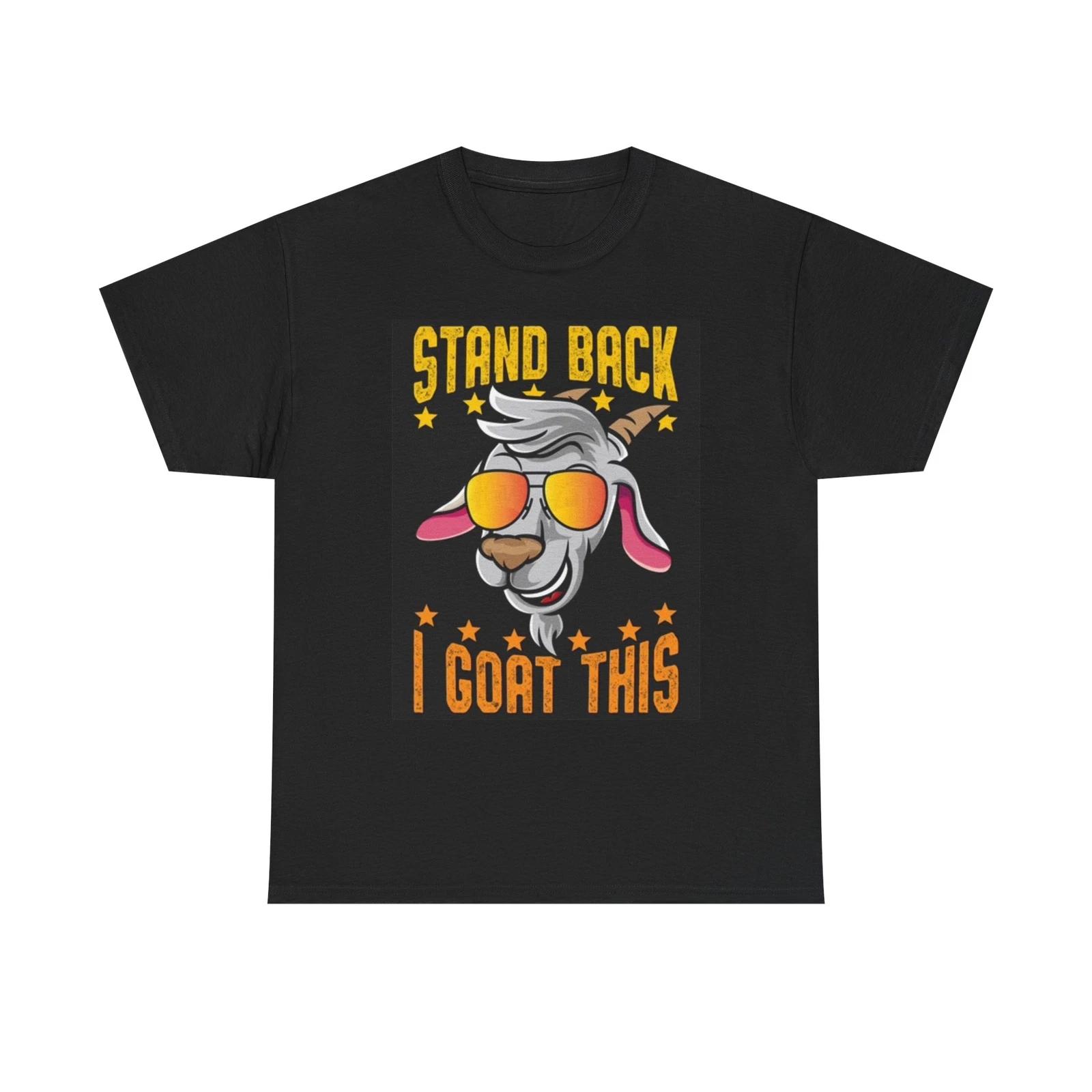 Men s and Women s T-shirts Stand Back I goat This Funny Graphic S