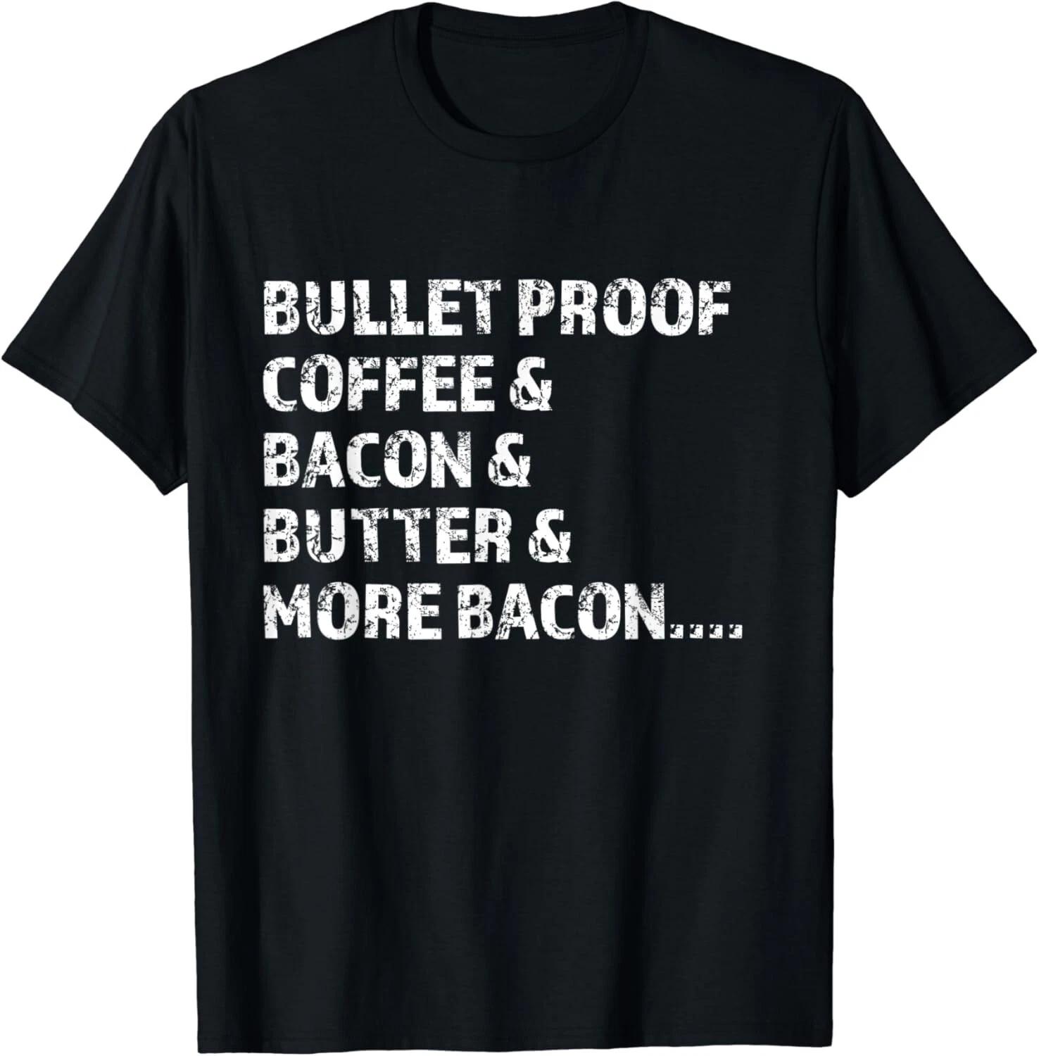 

Bullet Proof Coffee Bacon Butter More Bacon Gift Unisex T-Shirt XL